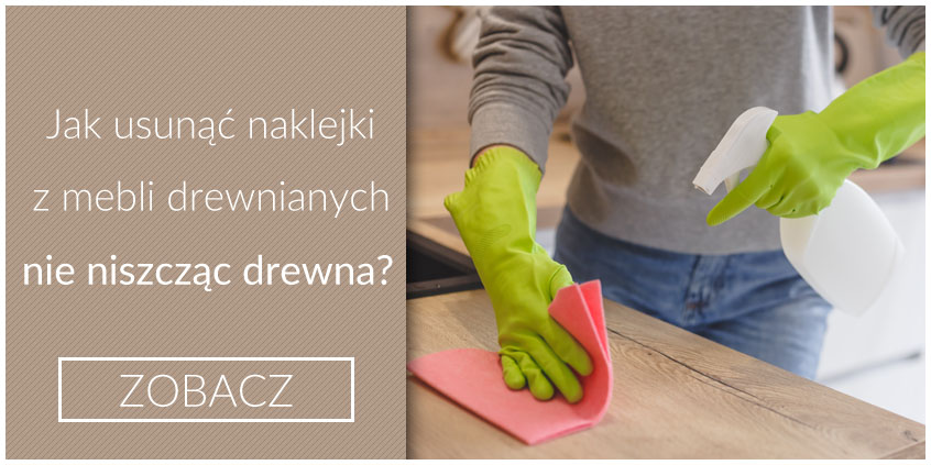Naklejki na drewnianych meblach – jak je usunąć nie niszcząc drewna?