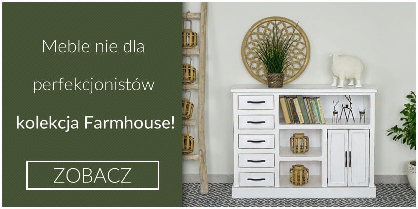 Meble nie dla perfekcjonistów – nowa kolekcja Farmhouse