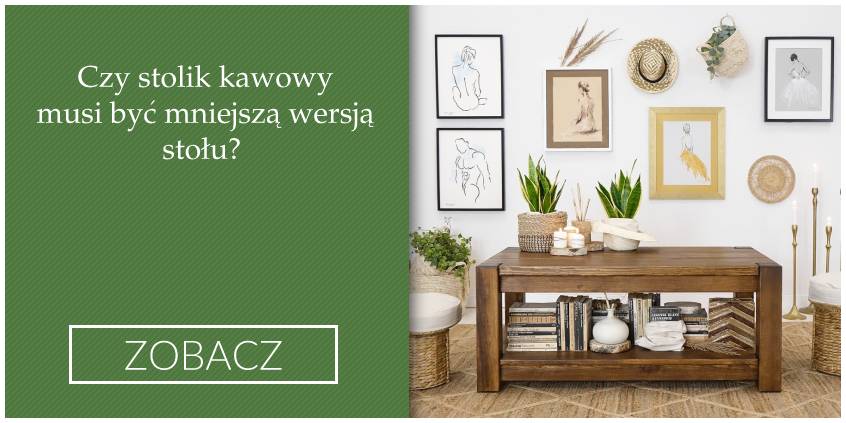 Czy stolik kawowy musi być mniejszą wersją stołu?